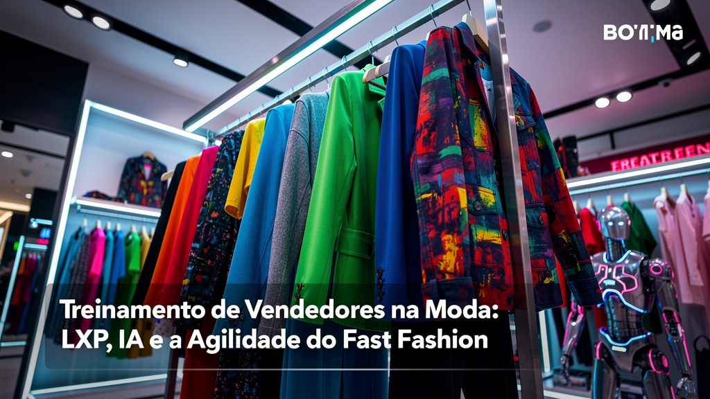 Treinamento de Vendedores na Moda: LXP, IA e a Agilidade do Fast Fashion